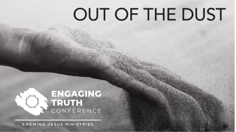 2023 Engaging Truth Conference Theme Announced: Out of the Dust