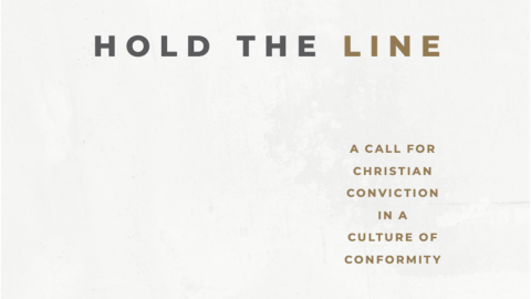 Just Released - Hold the Line: A Call for Christian Conviction in a Culture of Conformity